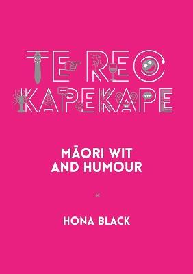 Te Reo Kapekape: Maori Wit and Humour - Hona Black - cover