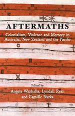 Aftermaths: Colonialism, Violence and Memory in Australia, New Zealand and the Pacific