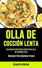 Olla De Coccion Lenta: Deliciosas pero faciles recetas de olla de coccion lenta (Recetas Para Quemar Grasa)