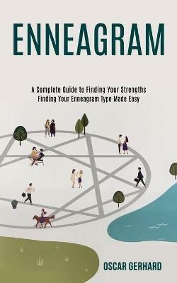 Enneagram: A Complete Guide to Finding Your Strengths (Finding Your Enneagram Type Made Easy) - Oscar Gerhard - cover