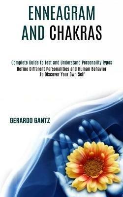 Enneagram and Chakras: Define Different Personalities and Human Behavior to Discover Your Own Self (Complete Guide to Test and Understand Personality Types) - Gerardo Gantz - cover