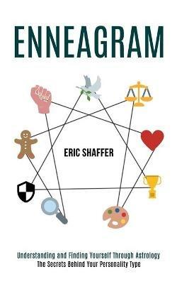 Enneagram: The Secrets Behind Your Personality Type (Understanding and Finding Yourself Through Astrology) - Eric Shaffer - cover