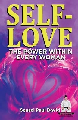 Sensei Self Development Series: SELF-LOVE THE POWER WITHIN EVERY WOMAN: A Practical Self-Help Guide on Valuing Your Significance as a Woman of Power - Sensei Paul David - cover