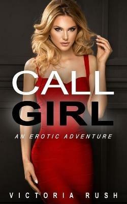 Call Girl: An Erotic Adventure - Victoria Rush - cover