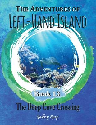 The Adventures of Left-Hand Island: Book 13 - The Deep Cove Crossing - Godfrey Apap - cover