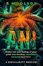 Ani, or the care and feeding of your great tree-dwelling venomous tentacled land-devil