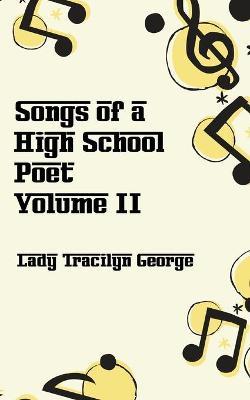 Songs of a High School Poet, Volume II - Lady Tracilyn George - cover