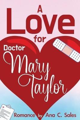 A Love for Doctor Mary Taylor - Ana C Sales - cover