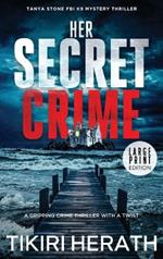 Her Secret Crime: LARGE PRINT EDITION: A gripping crime thriller with a twist