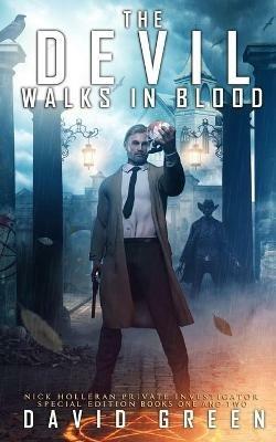 The Devil Walks In Blood: Nick Holleran Series: Special Edition Books One and Two - David Green - cover