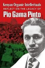 Kenyan Organic Intellectuals Reflections on the Legacy of Pio Gama Pinto