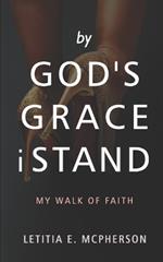 By God's Grace i Stand: My Walk of Faith