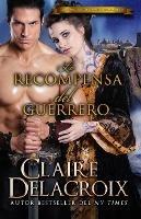 La recompensa del guerrero - Claire Delacroix - cover