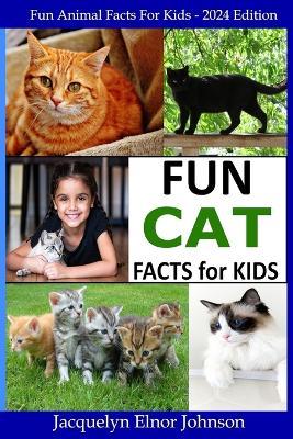 Fun Cat Facts for Kids 9-12 - Jacquelyn Elnor Johnson - cover