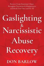 Gaslighting & Narcissistic Abuse Recovery: Recover from Emotional Abuse, Recognize Narcissists & Manipulators and Break Free Once and for All