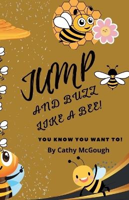 Jump and Buzz Like a Bee! - Cathy McGough - cover