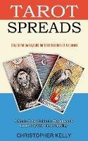 Tarot Spreads: Easy to Follow Layouts for Tarot Readers of All Levels (A Made Easy Guide for Beginners to Learn Psychic Tarot Reading) - Christopher Kelly - cover