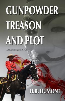 Gunpowder Treason and Plot: Book Five of the Noir Intelligence Series - H B Dumont - cover