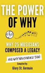 The Power Why: Why 25 Musicians Composed a Legacy