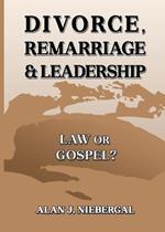 Divorce, Remarriage & Leadership: Law or Gospel?