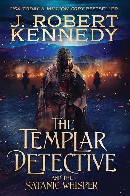 The Templar Detective and the Satanic Whisper - J Robert Kennedy - cover