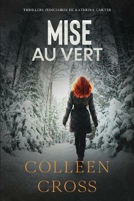 Mise au vert: Crimes et enquetes: Thrillers judiciaires de Katerina Carter - Colleen Cross - cover