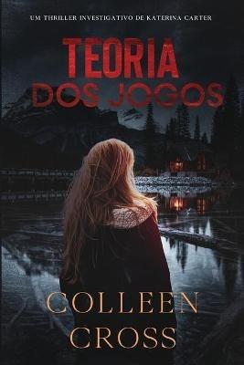 Teoria dos Jogos: Um Thriller Investigativo de Katerina Carter - Colleen Cross - cover