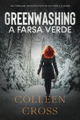 Greenwashing: A Farsa Verde: uma aventura de suspense e mistério com a investigadora Katerina Carter - Colleen Cross - cover