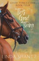 This Good Thing: Good Things Come Book 4