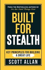Built For Stealth: Key Principles for Building a Great Life