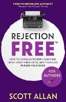 Rejection Free For Authors: How to Conquer Writer's Rejection, Crush Your Inner Critic, and Fearlessly Publish Your Book: How to Conquer Writer's Rejection, Crush Your Inner Critic, and Fearlessly Publish Your Book