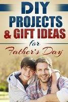 DIY Projects & Gift Ideas for Father's Day - Do It Yourself Nation - cover