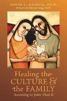 Healing the Culture and the Family According to John Paul II - David C Hajduk - cover