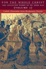 Catholic Christendom versus Revolutionary Disorder: Volume 1 (The Collected Works of Dr. John Rao)