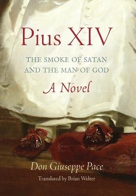 Pius XIV: The Smoke of Satan and the Man of God - Don Giuseppe Pace - cover