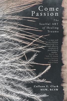 Come Passion: The Soulful ART of Healing Trauma - Colleen E Clark - cover