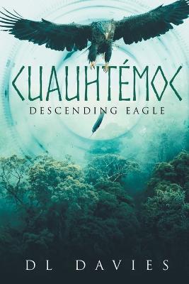 Cuauhtemoc: Descending Eagle - D L Davies - cover