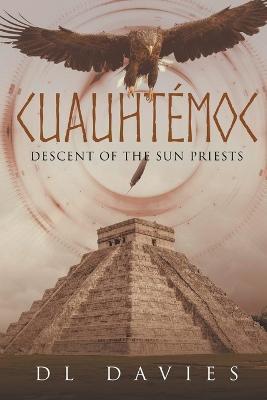 Cuauhtemoc: Descent of the Sun Priests - D L Davies - cover