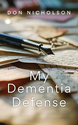 My Dementia Defense - Don Nicholson - cover