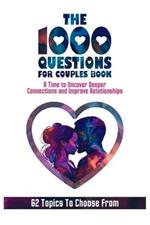 The 1000 Questions for Couples Book: Deep Questions for Couples To Reconnect and Improve Relationship. Questions for Married Couples or to Ask your Spouse or Partner Before Marriage or After