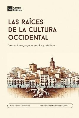 Las Raices de la cultura occidental: Las opciones pagana, secular y cristiana - Herman Dooyeweerd - cover