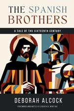 The Spanish Brothers: A Tale of the Sixteenth Century