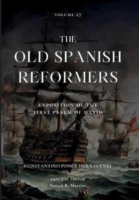 The Old Spanish Reformers, Vol. 27: Exposition of the First Psalm of David - Constantino Ponce de la Fuente - cover