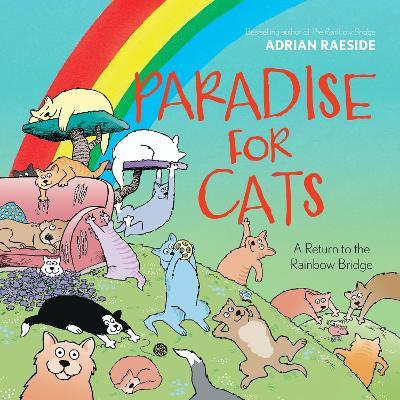 Paradise for Cats: A Return to the Rainbow Bridge - Adrian Raeside - cover