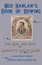 Ned Hanlan's Book of Rowing: The Rise and Fall of Canada's Little Giant