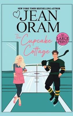 The Cupcake Cottage: A Fake Relationship Hockey Romance - Jean Oram - cover