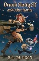 Drunk Slutty Elf and Other Stories - D G Valdron - cover