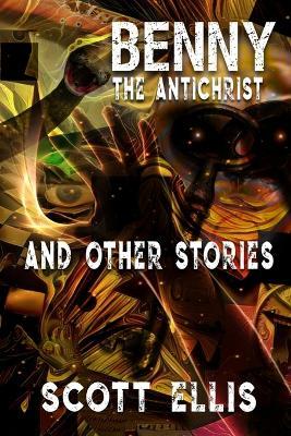 Benny the Antichrist: a collection of short stories - Scott Ellis - cover
