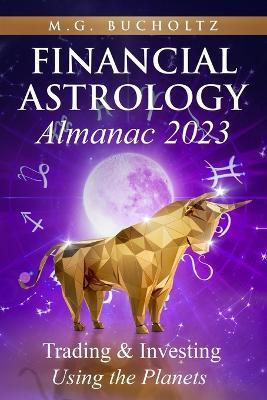 Financial Astrology Almanac 2023: Trading & Investing Using the Planets - M G Bucholtz - cover
