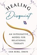 Healing Disquiet: An Integrative Model for Relational Therapy